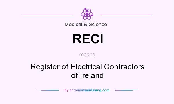 What does RECI mean? It stands for Register of Electrical Contractors of Ireland