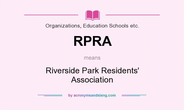 What does RPRA mean? It stands for Riverside Park Residents` Association