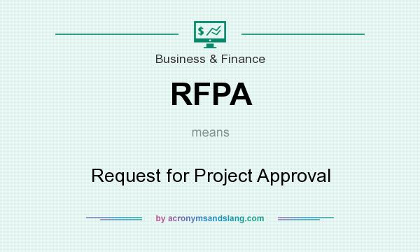 What does RFPA mean? It stands for Request for Project Approval