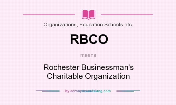 What does RBCO mean? It stands for Rochester Businessman`s Charitable Organization