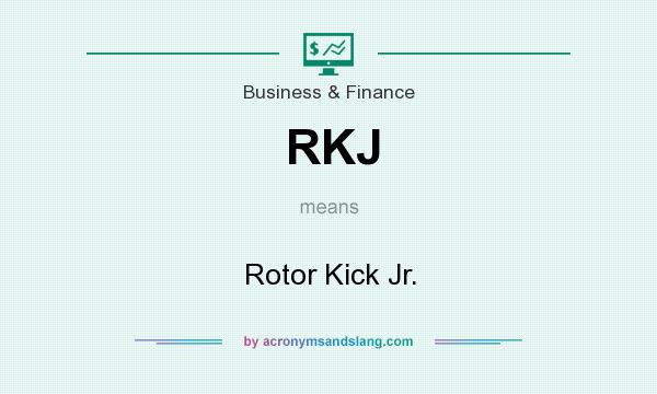 What does RKJ mean? It stands for Rotor Kick Jr.