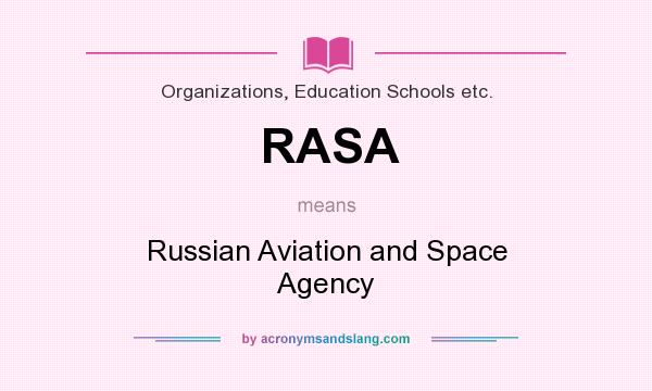 What does RASA mean? It stands for Russian Aviation and Space Agency
