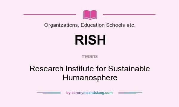 What does RISH mean? It stands for Research Institute for Sustainable Humanosphere