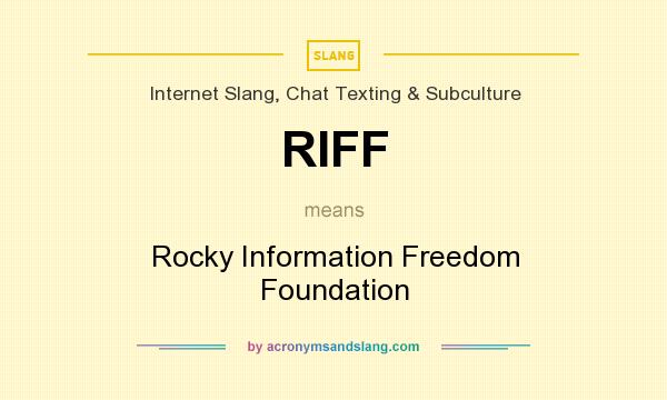 What does RIFF mean? It stands for Rocky Information Freedom Foundation