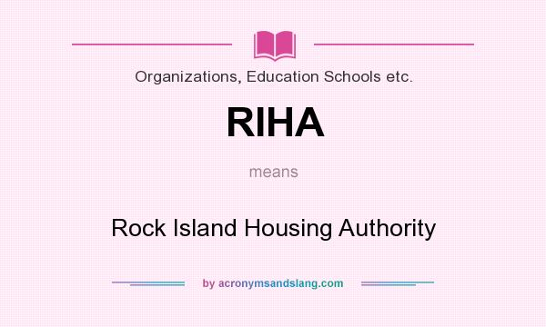 What does RIHA mean? It stands for Rock Island Housing Authority