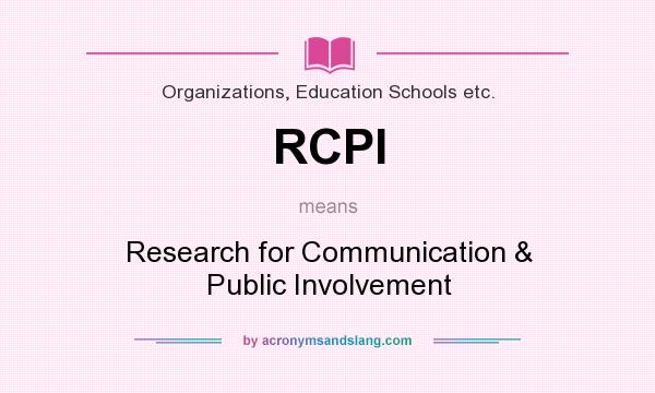 What does RCPI mean? It stands for Research for Communication & Public Involvement