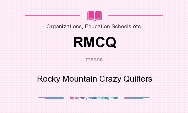 What does RMCQ mean? It stands for Rocky Mountain Crazy Quilters