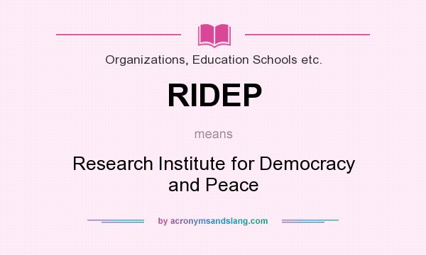 What does RIDEP mean? It stands for Research Institute for Democracy and Peace