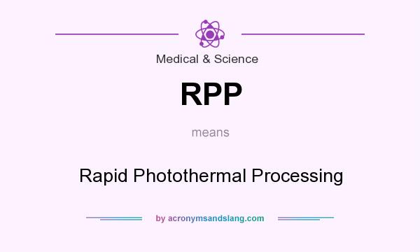 What does RPP mean? It stands for Rapid Photothermal Processing