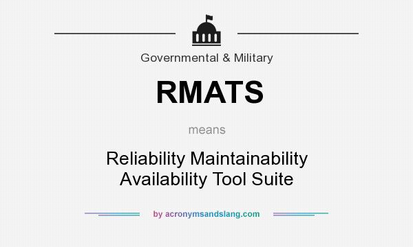 What does RMATS mean? It stands for Reliability Maintainability Availability Tool Suite
