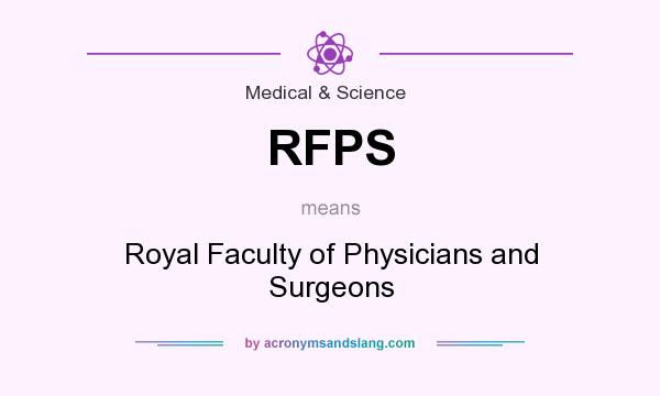What does RFPS mean? It stands for Royal Faculty of Physicians and Surgeons