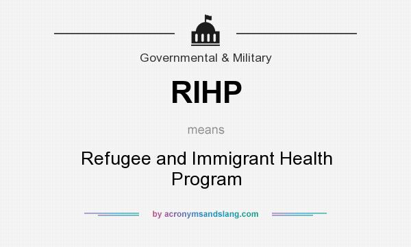 What does RIHP mean? It stands for Refugee and Immigrant Health Program