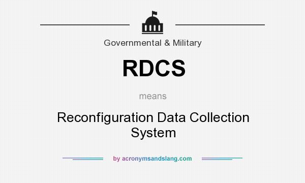What does RDCS mean? It stands for Reconfiguration Data Collection System