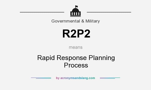 What does R2P2 mean? It stands for Rapid Response Planning Process