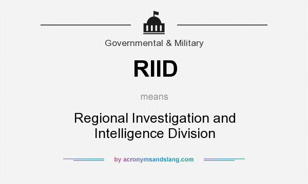 What does RIID mean? It stands for Regional Investigation and Intelligence Division