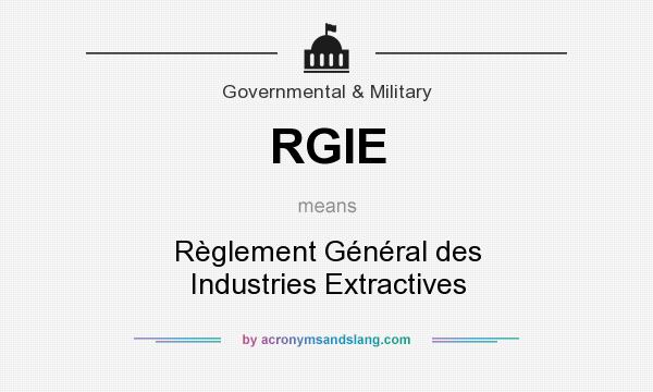 What does RGIE mean? It stands for Règlement Général des Industries Extractives
