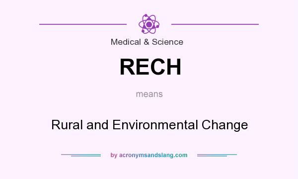 What does RECH mean? It stands for Rural and Environmental Change