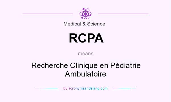 What does RCPA mean? It stands for Recherche Clinique en Pédiatrie Ambulatoire