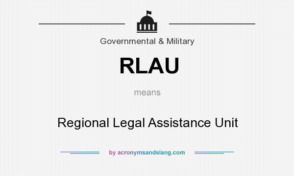 What does RLAU mean? It stands for Regional Legal Assistance Unit