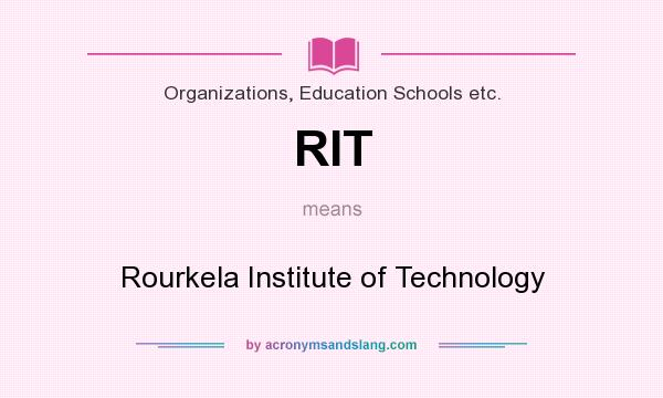 What does RIT mean? It stands for Rourkela Institute of Technology