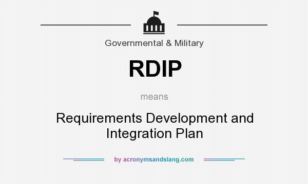 What does RDIP mean? It stands for Requirements Development and Integration Plan