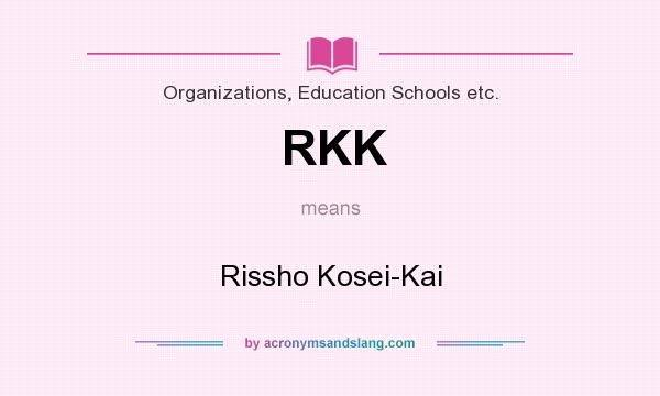What does RKK mean? It stands for Rissho Kosei-Kai