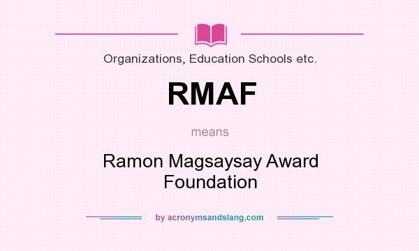 What does RMAF mean? It stands for Ramon Magsaysay Award Foundation