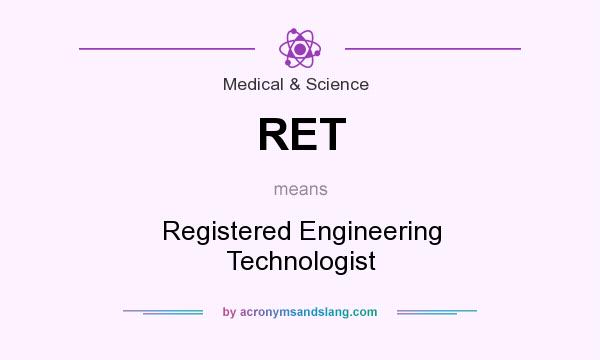 What does RET mean? It stands for Registered Engineering Technologist