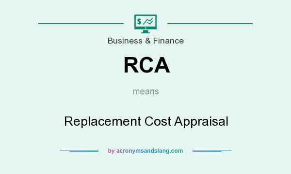 What does RCA mean? It stands for Replacement Cost Appraisal