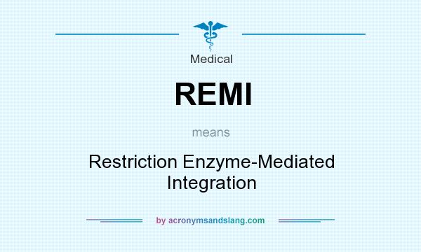 What does REMI mean? It stands for Restriction Enzyme-Mediated Integration
