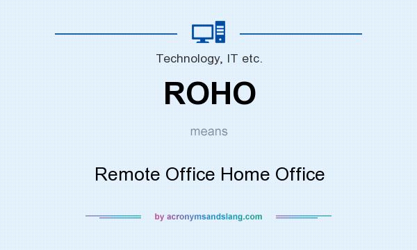 What does ROHO mean? It stands for Remote Office Home Office