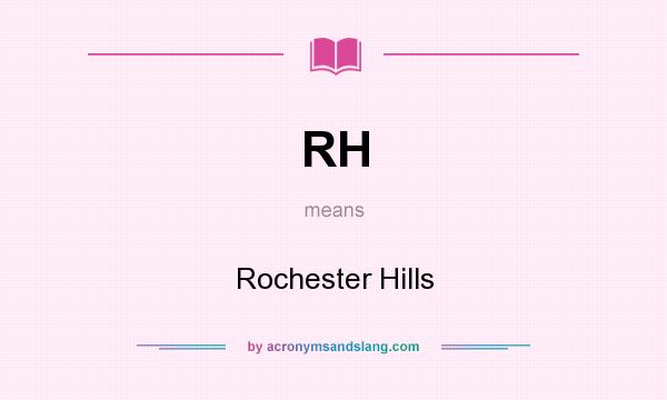 What does RH mean? It stands for Rochester Hills