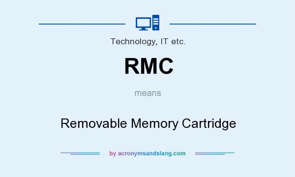 What does RMC mean? It stands for Removable Memory Cartridge