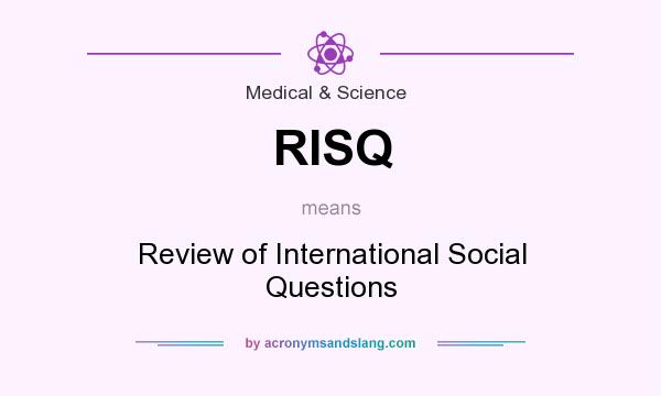 What does RISQ mean? It stands for Review of International Social Questions