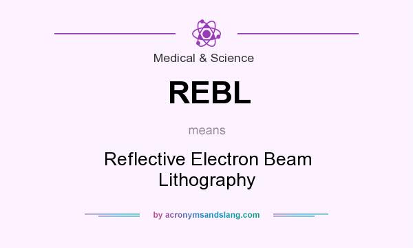 What does REBL mean? It stands for Reflective Electron Beam Lithography