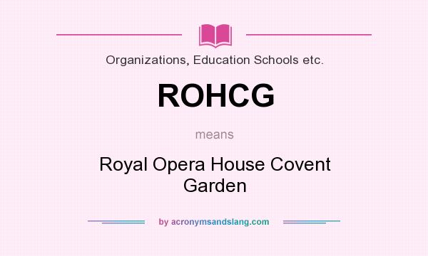 What does ROHCG mean? It stands for Royal Opera House Covent Garden