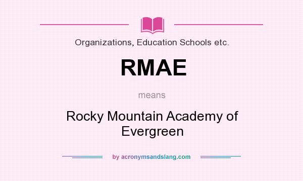 What does RMAE mean? It stands for Rocky Mountain Academy of Evergreen