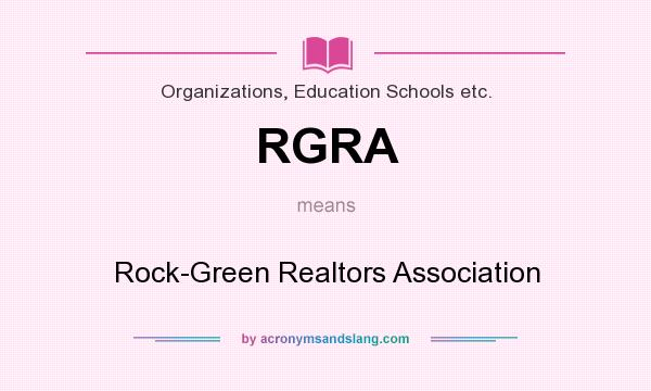 What does RGRA mean? It stands for Rock-Green Realtors Association