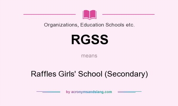 What does RGSS mean? It stands for Raffles Girls` School (Secondary)