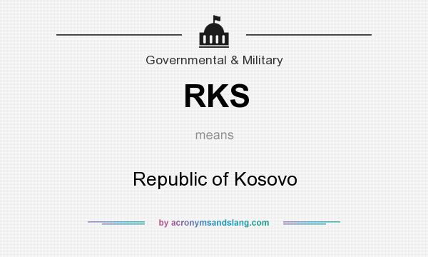 What does RKS mean? It stands for Republic of Kosovo