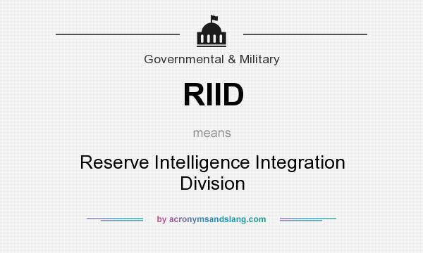 What does RIID mean? It stands for Reserve Intelligence Integration Division