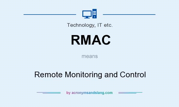 What does RMAC mean? It stands for Remote Monitoring and Control