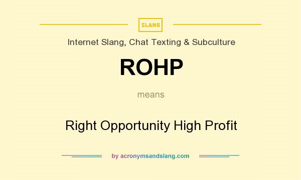 What does ROHP mean? It stands for Right Opportunity High Profit