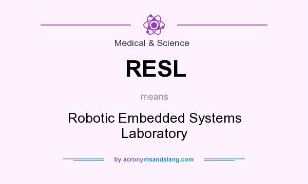 What does RESL mean? It stands for Robotic Embedded Systems Laboratory