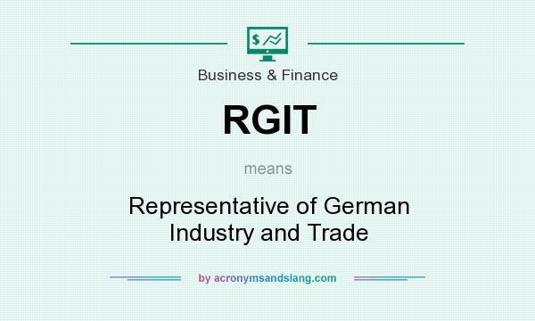 What does RGIT mean? It stands for Representative of German Industry and Trade