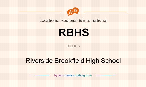 What does RBHS mean? It stands for Riverside Brookfield High School