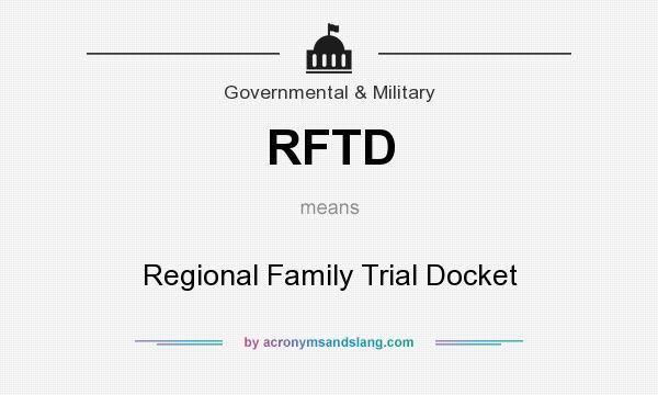 What does RFTD mean? It stands for Regional Family Trial Docket