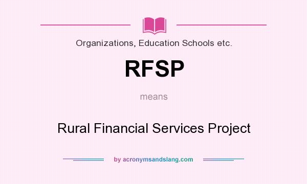 What does RFSP mean? It stands for Rural Financial Services Project