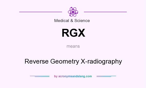 What does RGX mean? It stands for Reverse Geometry X-radiography
