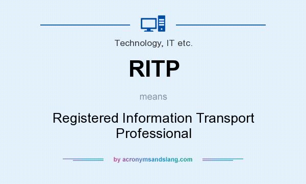 What does RITP mean? It stands for Registered Information Transport Professional